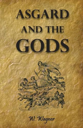 Asgard and the Gods the Tales and Traditions of Our Northern Ancestors Froming a Complete Manual of Norse Mythology (Paperback)