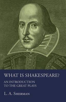 What Is Shakespeare? an Introduction to the Great Plays (Paperback)