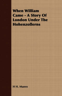 When William Came - A Story of London Under the Hohenzollerns (Paperback)