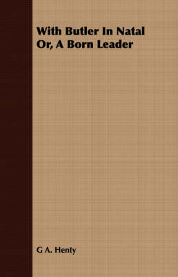 With Butler in Natal Or, a Born Leader (Paperback)