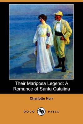 Their Mariposa Legend: A Romance of Santa Catalina (Dodo Press) (Paperback)