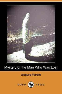 Mystery of the Man Who Was Lost (Dodo Press) (Paperback)