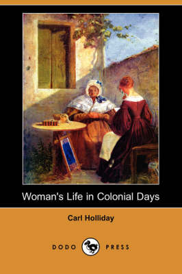Woman's Life in Colonial Days (Dodo Press) (Paperback)