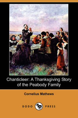 Chanticleer: A Thanksgiving Story of the Peabody Family (Dodo Press) (Paperback)