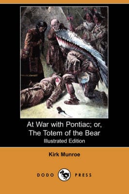 At War with Pontiac; Or, the Totem of the Bear (Illustrated Edition) (Dodo Press) (Paperback)