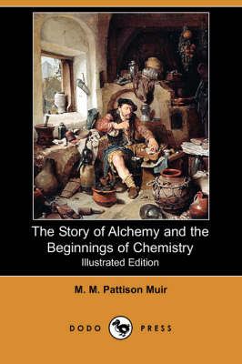 The Story of Alchemy and the Beginnings of Chemistry (Illustrated Edition) (Dodo Press) (Paperback)