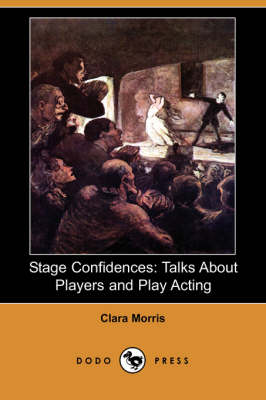 Stage Confidences: Talks about Players and Play Acting (Dodo Press) (Paperback)