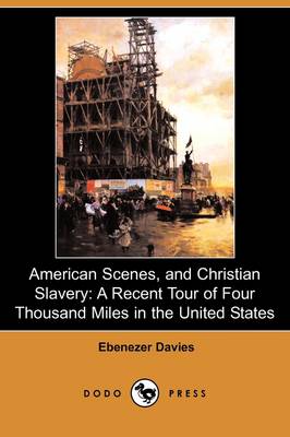 American Scenes, and Christian Slavery: A Recent Tour of Four Thousand Miles in the United States (Dodo Press) (Paperback)
