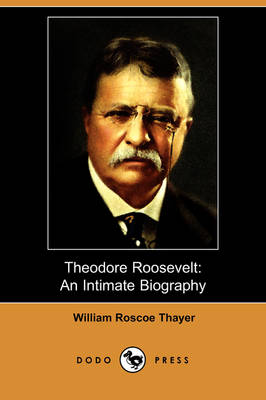 Theodore Roosevelt: An Intimate Biography (Dodo Press) (Paperback)