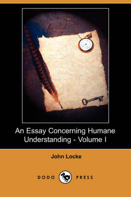 An Essay Concerning Humane Understanding - Volume I (Dodo Press) (Paperback)