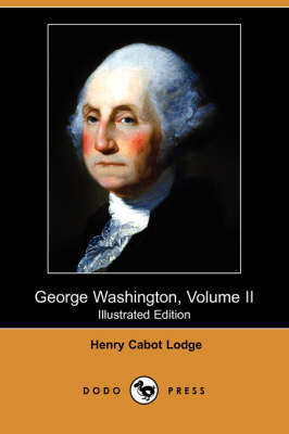 George Washington, Volume II (Illustrated Edition) (Dodo Press) (Paperback)