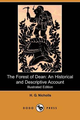 The Forest of Dean: An Historical and Descriptive Account (Illustrated Edition) (Dodo Press) (Paperback)