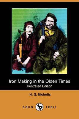 Iron Making in the Olden Times (Illustrated Edition) (Dodo Press) (Paperback)