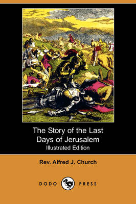 The Story of the Last Days of Jerusalem (Illustrated Edition) (Dodo Press) (Paperback)