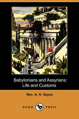 Babylonians and Assyrians: Life and Customs (Dodo Press) (Paperback)
