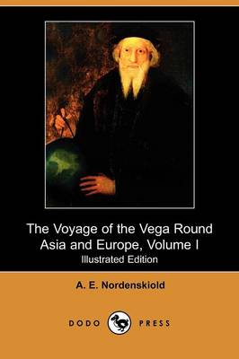 The Voyage of the Vega Round Asia and Europe, Volume I (Illustrated Edition) (Dodo Press) (Paperback)