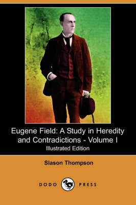 Eugene Field: A Study in Heredity and Contradictions - Volume I (Illustrated Edition) (Dodo Press) (Paperback)