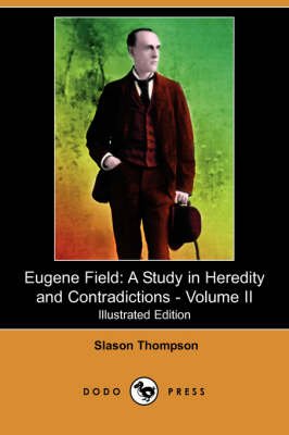 Eugene Field: A Study in Heredity and Contradictions - Volume II (Illustrated Edition) (Dodo Press) (Paperback)