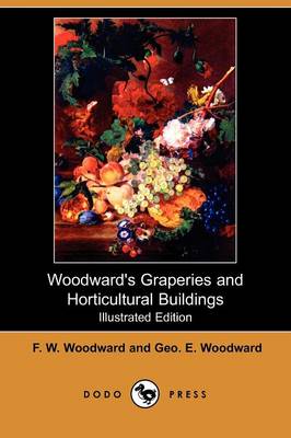 Woodward's Graperies and Horticultural Buildings (Illustrated Edition) (Dodo Press) (Paperback)