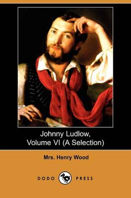 Johnny Ludlow, Volume VI (a Selection) (Dodo Press) (Paperback)