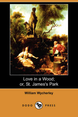 Love in a Wood; Or, St. James's Park (Dodo Press) (Paperback)