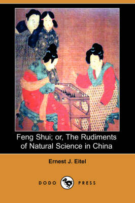 Feng Shui; Or, the Rudiments of Natural Science in China (Dodo Press) (Paperback)