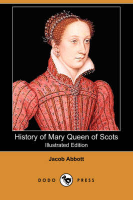 History of Mary Queen of Scots (Illustrated Edition) (Dodo Press) (Paperback)