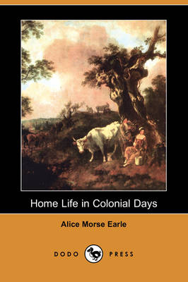 Home Life in Colonial Days (Dodo Press) (Paperback)