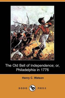 The Old Bell of Independence; Or, Philadelphia in 1776 (Dodo Press) (Paperback)