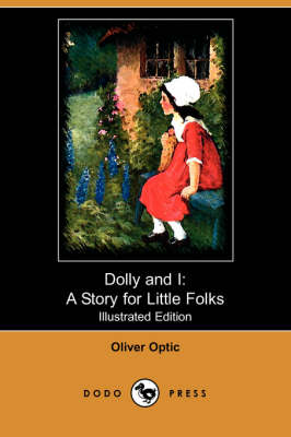 Dolly and I: A Story for Little Folks (Illustrated Edition) (Dodo Press) (Paperback)