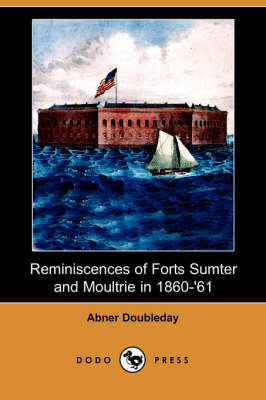 Reminiscences of Forts Sumter and Moultrie in 1860-'61 (Dodo Press) (Paperback)