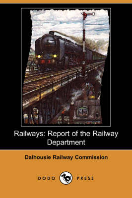 Railways: Report of the Railway Department (Dodo Press) (Paperback)