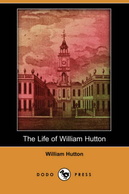 The Life of William Hutton (Dodo Press) (Paperback)