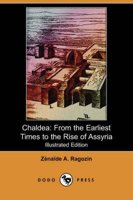 Chaldea: From the Earliest Times to the Rise of Assyria (Illustrated Edition) (Dodo Press) (Paperback)