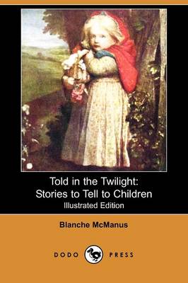 Told in the Twilight: Stories to Tell to Children (Illustrated Edition) (Dodo Press) (Paperback)