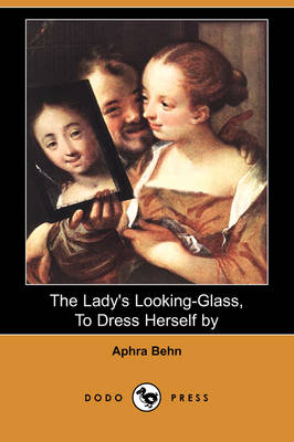 The Lady's Looking-Glass, to Dress Herself by (Dodo Press) (Paperback)