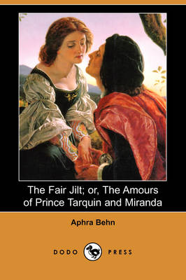 The Fair Jilt; Or, the Amours of Prince Tarquin and Miranda (Dodo Press) (Paperback)