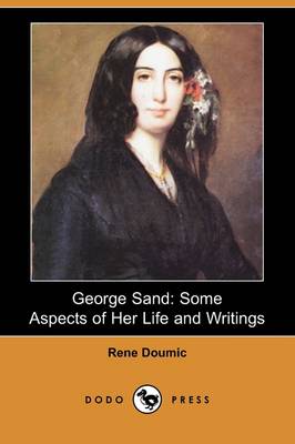 George Sand: Some Aspects of Her Life and Writings (Dodo Press) (Paperback)