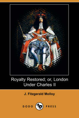 Royalty Restored; Or, London Under Charles II (Dodo Press) (Paperback)