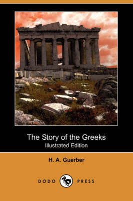The Story of the Greeks (Illustrated Edition) (Dodo Press) (Paperback)