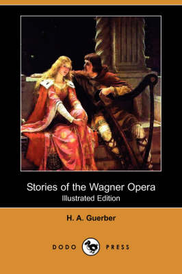 Stories of the Wagner Opera (Illustrated Edition) (Dodo Press) (Paperback)