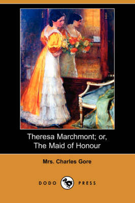 Theresa Marchmont; Or, the Maid of Honour (Dodo Press) (Paperback)