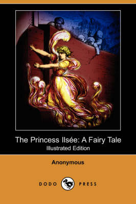 The Princess Ilsee: A Fairy Tale (Illustrated Edition) (Dodo Press) (Paperback)