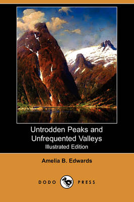 Untrodden Peaks and Unfrequented Valleys (Illustrated Edition) (Dodo Press) (Paperback)