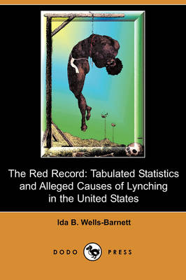 The Red Record: Tabulated Statistics and Alleged Causes of Lynching in the United States (Dodo Press) (Paperback)