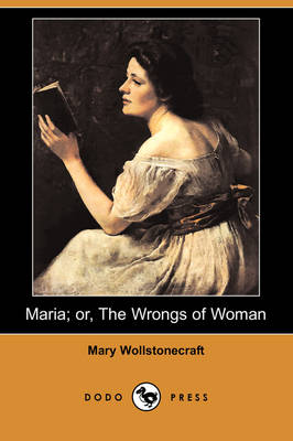 Maria; Or, the Wrongs of Woman (Dodo Press) (Paperback)