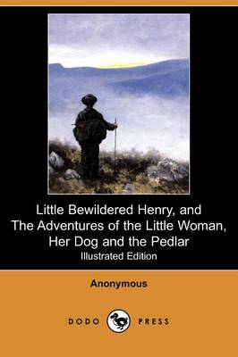 Little Bewildered Henry, and the Adventures of the Little Woman, Her Dog and the Pedlar (Illustrated Edition) (Dodo Press) (Paperback)