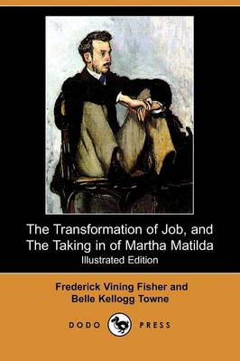 The Transformation of Job, and the Taking in of Martha Matilda (Illustrated Edition) (Dodo Press) (Paperback)