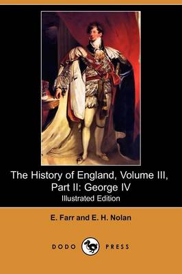 The History of England, Volume III, Part II: George IV (Illustrated Edition) (Dodo Press) (Paperback)
