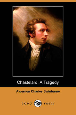 Chastelard, a Tragedy (Dodo Press) (Paperback)